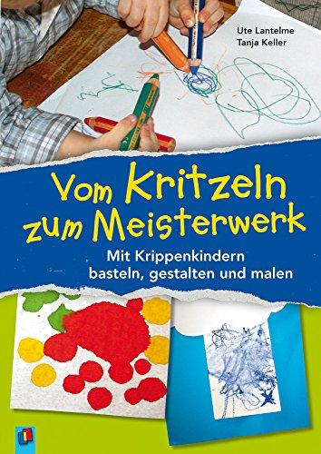 Vom Kritzeln zum Meisterwerk: Mit Krippenkindern basteln, gestalten und malen