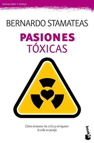 Pasiones tóxicas : cómo atravesar las crisis y enriquecer la vida en pareja (Prácticos siglo XXI)