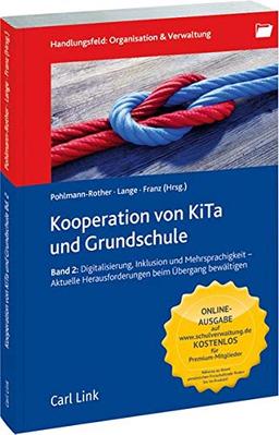 Kooperation von KiTa und Grundschule Band 2: Digitalisierung, Inklusion und Mehrsprachigkeit - Aktuelle Herausforderungen beim Übergang bewältigen