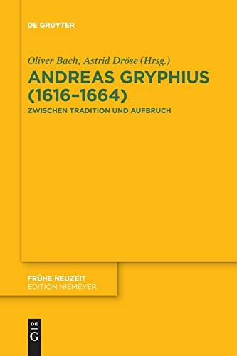 Andreas Gryphius (1616–1664): Zwischen Tradition und Aufbruch (Frühe Neuzeit, 231, Band 231)