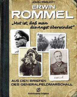 Erwin Rommel "Mut ist, daß man die Angst überwindet": Aus den Briefen des Generalfeldmarschalls