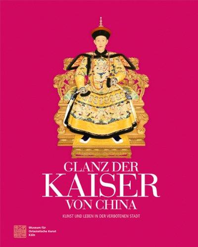 Glanz der Kaiser von China: Kunst und Leben in der Verbotenen Stadt