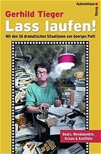 Lass laufen!  Beats, Wendepunkte, Krisen & Konflikte. Mit den 36 dramatischen Situationen von Georges Polti