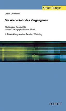 Die Wiederkehr des Vergangenen: Studien zur Geschichte der Aufführungspraxis Alter Musik, Band 2: Entwicklung ab dem Zweiten Weltkrieg