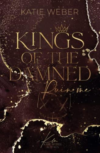 KINGS OF THE DAMNED: Ruin me - PART ONE (Dark Bully Romance / Dark New Adult / College Romance)