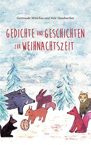 Gedichte und Geschichten zur Weihnachtszeit: Weihnachtsbuch für Kinder ab vier Jahren mit Winter- und Weihnachtsgedichten und Tiergeschichten aus dem ... Kinder und Tiergeschichten aus dem Sagawald)