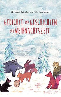 Gedichte und Geschichten zur Weihnachtszeit: Weihnachtsbuch für Kinder ab vier Jahren mit Winter- und Weihnachtsgedichten und Tiergeschichten aus dem ... Kinder und Tiergeschichten aus dem Sagawald)