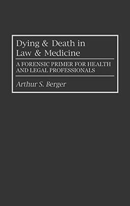 Dying and Death in Law and Medicine: A Forensic Primer for Health and Legal Professionals