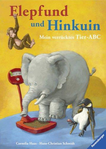 Elepfund und Hinkuin: Mein verrücktes Tier-ABC