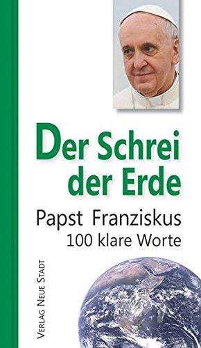 Der Schrei der Erde: 100 klare Worte (Hundert Worte)