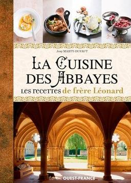 La cuisine des abbayes : les recettes de frère Léonard : histoire, entrées, plats, desserts