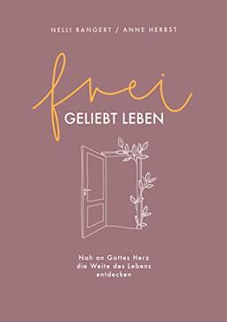 frei.geliebt leben: Nah an Gottes Herz die Weite des Lebens entdecken.