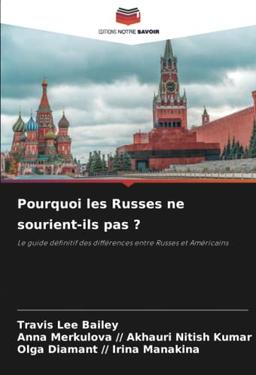 Pourquoi les Russes ne sourient-ils pas ?: Le guide définitif des différences entre Russes et Américains