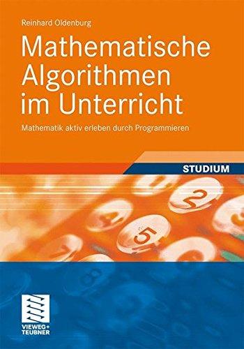 Mathematische Algorithmen im Unterricht: Mathematik aktiv erleben durch Programmieren