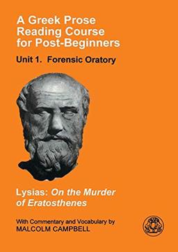 A Greek Prose Course: Unit 1: Forensic Oratory (Greek Prose Reading Course for Post-Beginners. Unit 1, Foren)