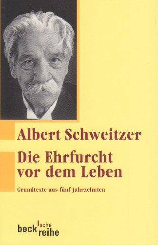 Die Ehrfurcht vor dem Leben: Grundtexte aus fünf Jahrzehnten