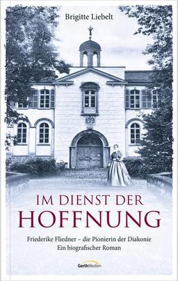 Im Dienst der Hoffnung: Friederike Fliedner - die Pionierin der Diakonie. Ein biografischer Roman. (Starke Geschichten für Kinder)