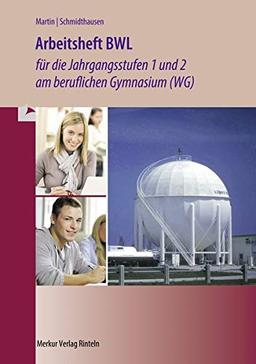 Arbeitsheft BWL für die Jahrgangsstufen 1 und 2 am beruflichen Gymnasium (WG): Baden-Württemberg