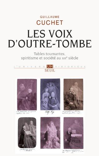 Les voix d'outre-tombe : tables tournantes, spiritisme et société au XIXe siècle