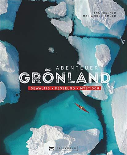 Bildband: Abenteuer Grönland. Gewaltig – fesselnd – mystisch. Tiefe Einblicke in die Kultur und das Leben der Inuit. Einzigartige Abenteuer im ewigen Eis.