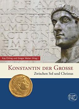 Konstantin der Große. Zwischen Sol und Christus (Zaberns Bildbände zur Archäologie)