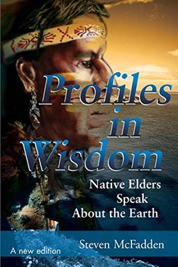 Profiles in Wisdom: Native Elders Speak about the Earth