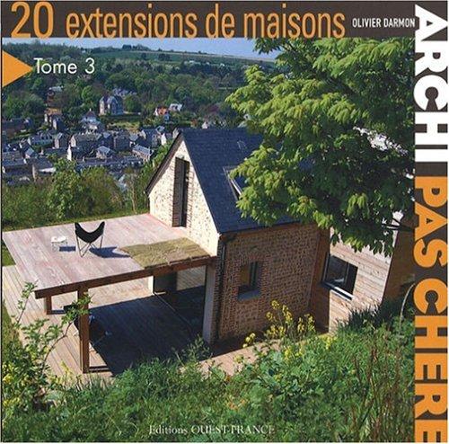 Archi pas chère. Vol. 3. 20 extensions de maisons