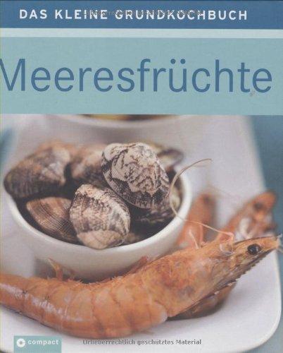 Meeresfrüchte: Das kleine Grundkochbuch