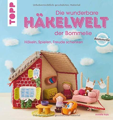 Die wunderbare Häkelwelt der Bommelie: Häkeln, Spielen, Freude schenken