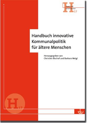 Handbuch innovative Kommunalpolitik für ältere Menschen: Hand- und Arbeitsbücher (H 17)