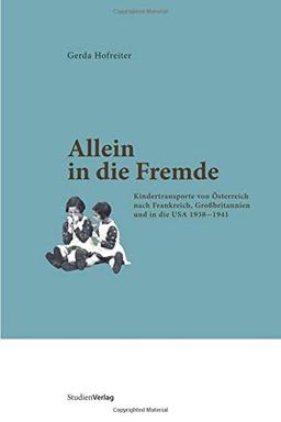 Allein in die Fremde: Kindertransporte von Österreich nach Frankreich, Großbritannien und in die USA 1938-1941