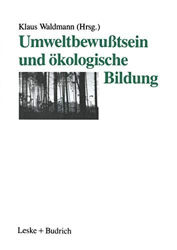 Umweltbewußtsein und ökologische Bildung: Eine explorative Studie zum Umweltbewußtsein Jugendlicher und Beiträge zu Konzeption und Praxis ökologischer Bildung