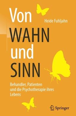 Von WAHN und SINN - Behandler, Patienten und die Psychotherapie ihres Lebens