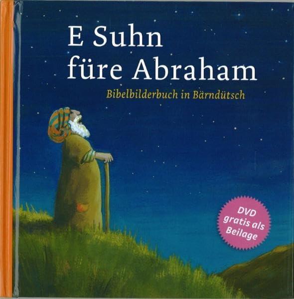 E Suhn füre Abraham: Bibelbilderbuch in Bärndütsch