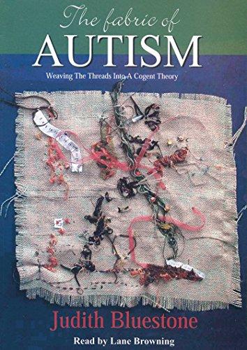 The Fabric of Autism: Weaving the Threads Into a Cogent Theory