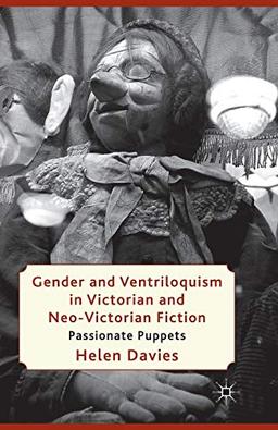 Gender and Ventriloquism in Victorian and Neo-Victorian Fiction: Passionate Puppets