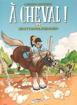 A cheval !. Vol. 2. Qui s'y frotte, s'hippique !