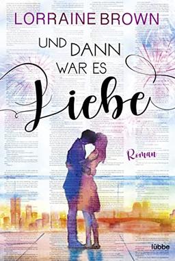 Und dann war es Liebe: Roman