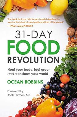 31-Day Food Revolution: Heal Your Body, Feel Great, and Transform Your World