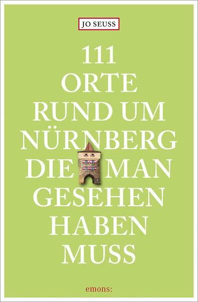 111 Orte rund um Nürnberg, die man gesehen haben muss: Reiseführer