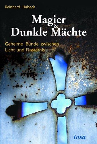 Magier & Dunkle Mächte. Geheime Bünde zwischen Licht und Finsternis