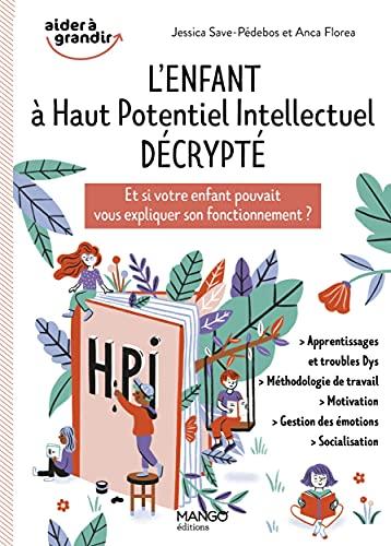 L'enfant à haut potentiel intellectuel décrypté : et si votre enfant pouvait vous expliquer son fonctionnement ?