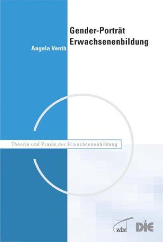 Gender-Porträt Erwachsenenbildung: Diskursanalytische Reflexionen zur Konstruktion des Geschlechterverhältnisses im Bildungsbereich