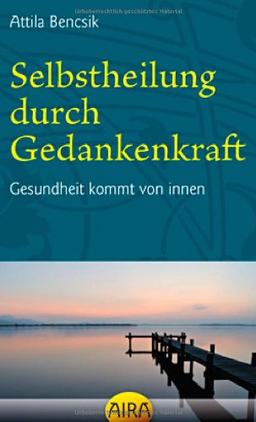 Selbstheilung durch Gedankenkraft: Gesundheit kommt von innen