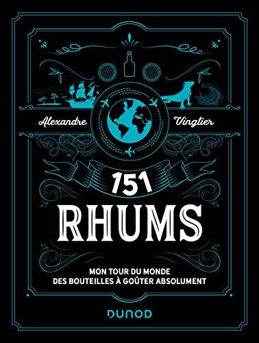 151 rhums : mon tour du monde des bouteilles à goûter absolument