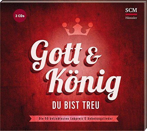 Gott und König - Du bist treu: 50 beliebte Lobpreis & Anbetungslieder