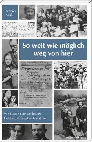 So weit wie möglich weg von hier: Von Europa nach Melbourne - Holocaust-Überlebende erzählen