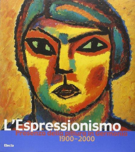 L'Espressionismo in Germania. 1900-2000 (Cataloghi di mostre. Arte)