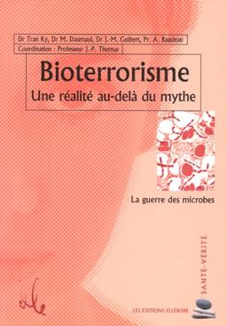 Bioterrorisme : une réalité au-delà du mythe : la guerre des microbes