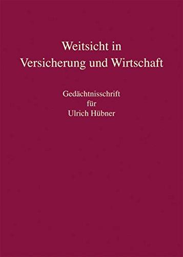 Weitsicht in Versicherung und Wirtschaft: Gedächtnisschrift für Ulrich Hübner